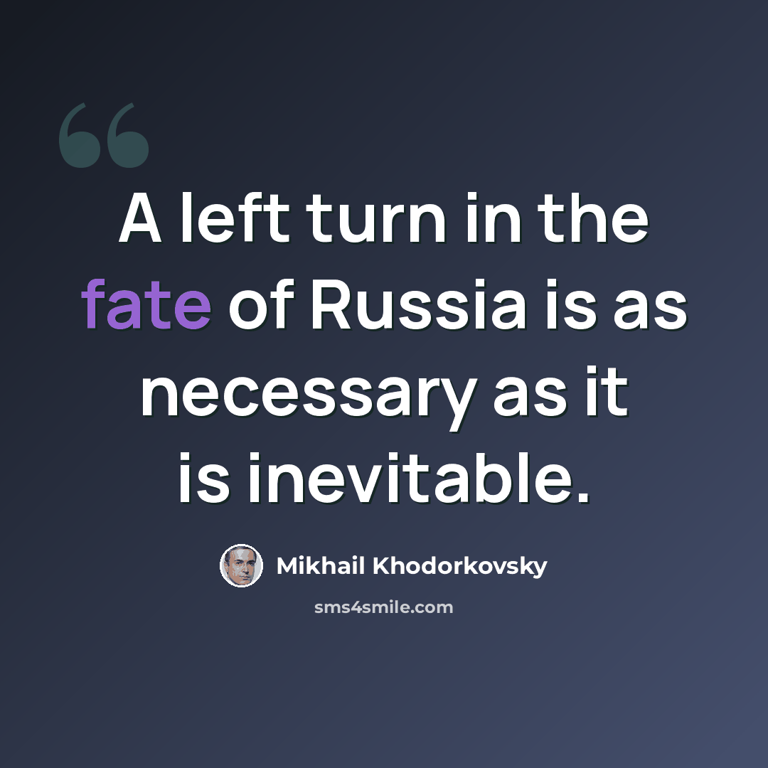 “A left turn in the fate of Russia is as necessary as it is inevitable.” quote by Mikhail Khodorkovsky