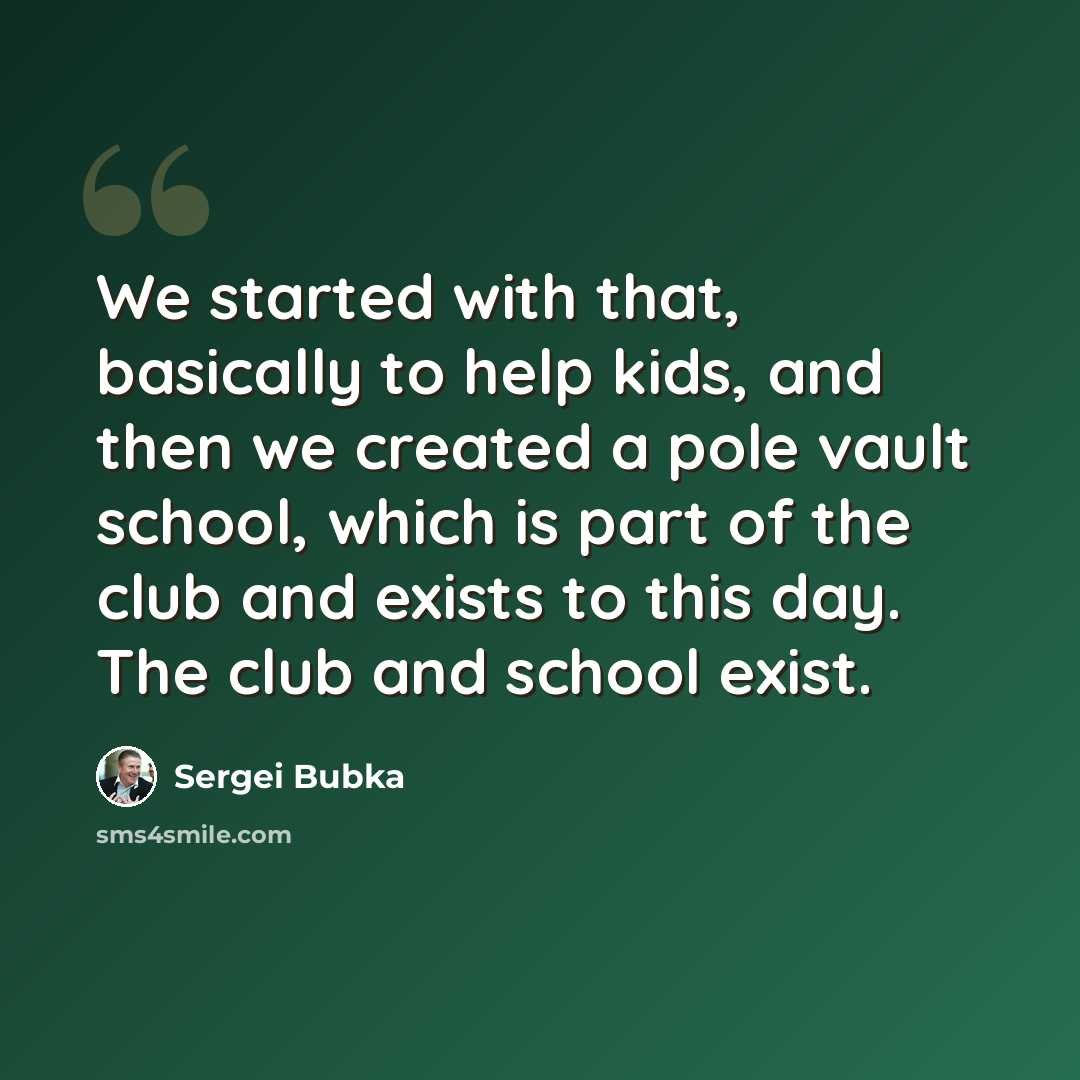 “We started with that, basically to help kids, and then we created a pole vault school, which is part of the club and exists to this day. The club and school exist.” quote by Sergei Bubka