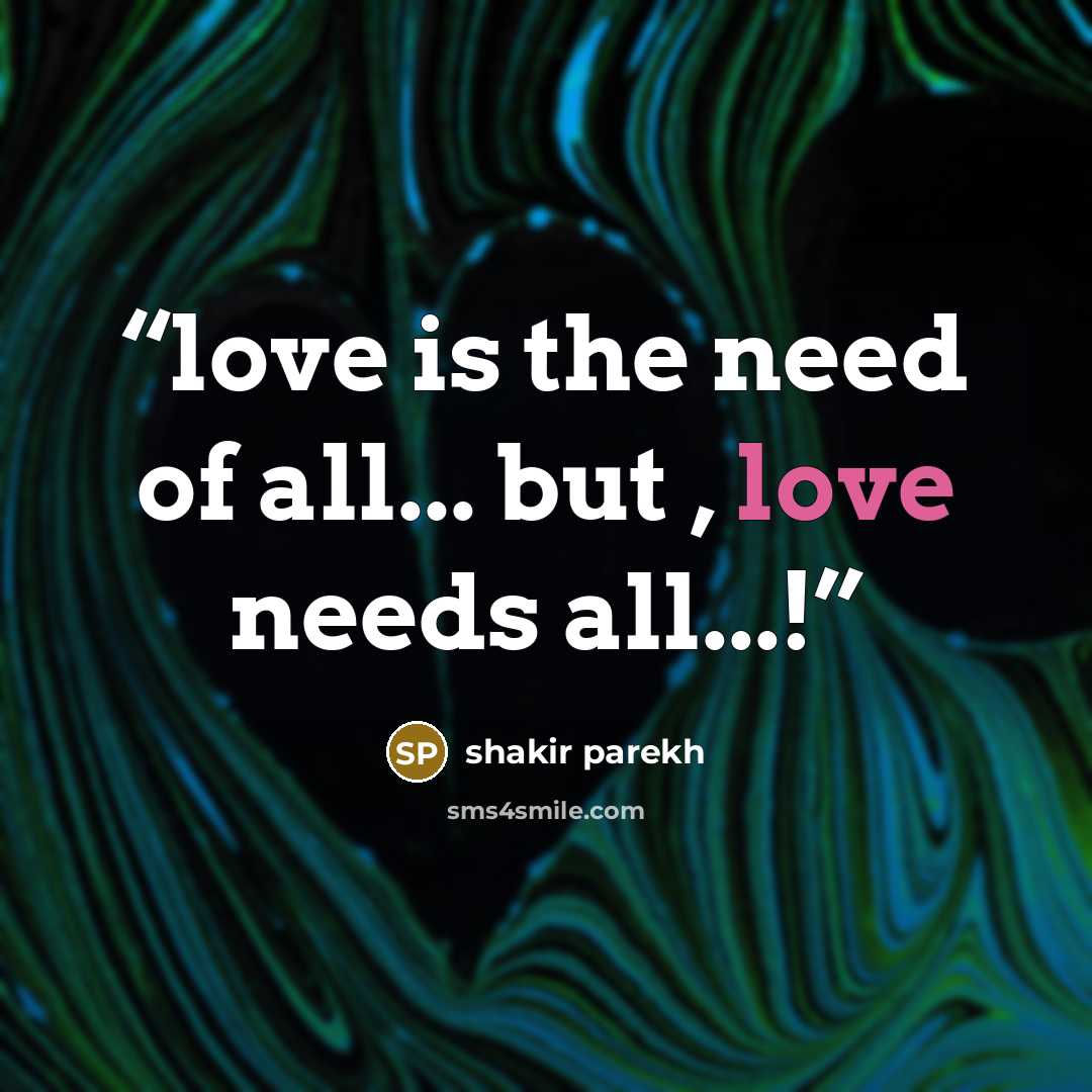 “love is the need of all... but , love needs all...!” quote by shakir parekh