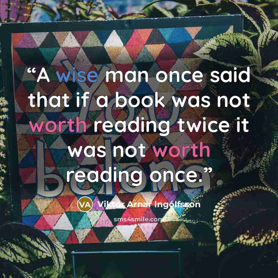 “A wise man once said that if a book was not worth reading twice it was not worth reading once.” quote by Viktor Arnar Ingólfsson