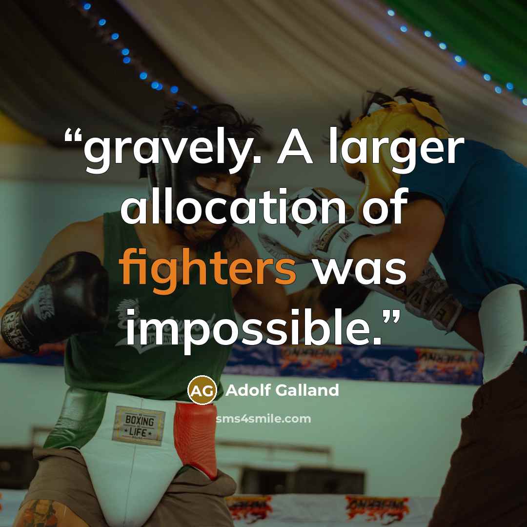 “gravely. A larger allocation of fighters was impossible.” quote by Adolf Galland