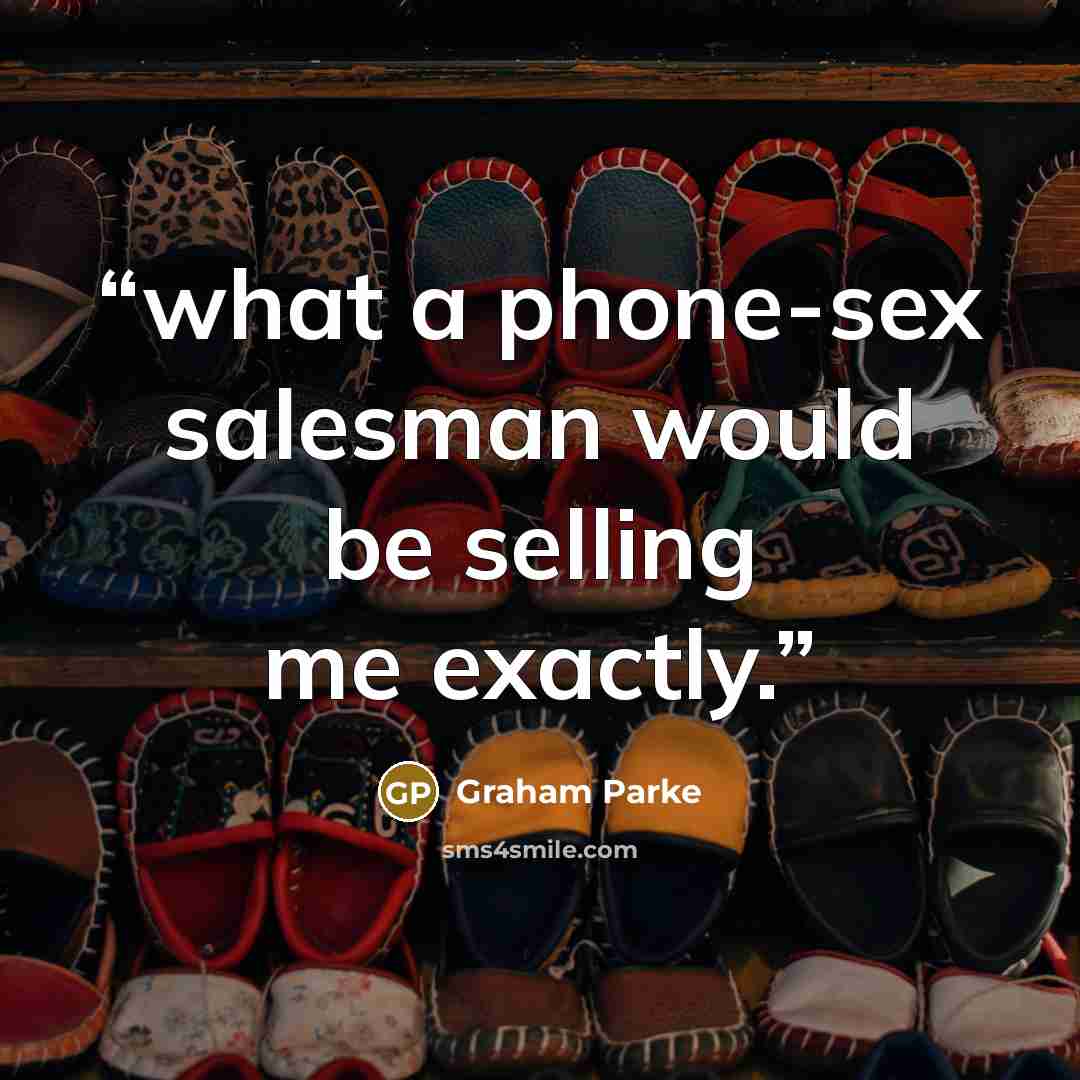 “what a phone-sex salesman would be selling me exactly.” quote by Graham Parke