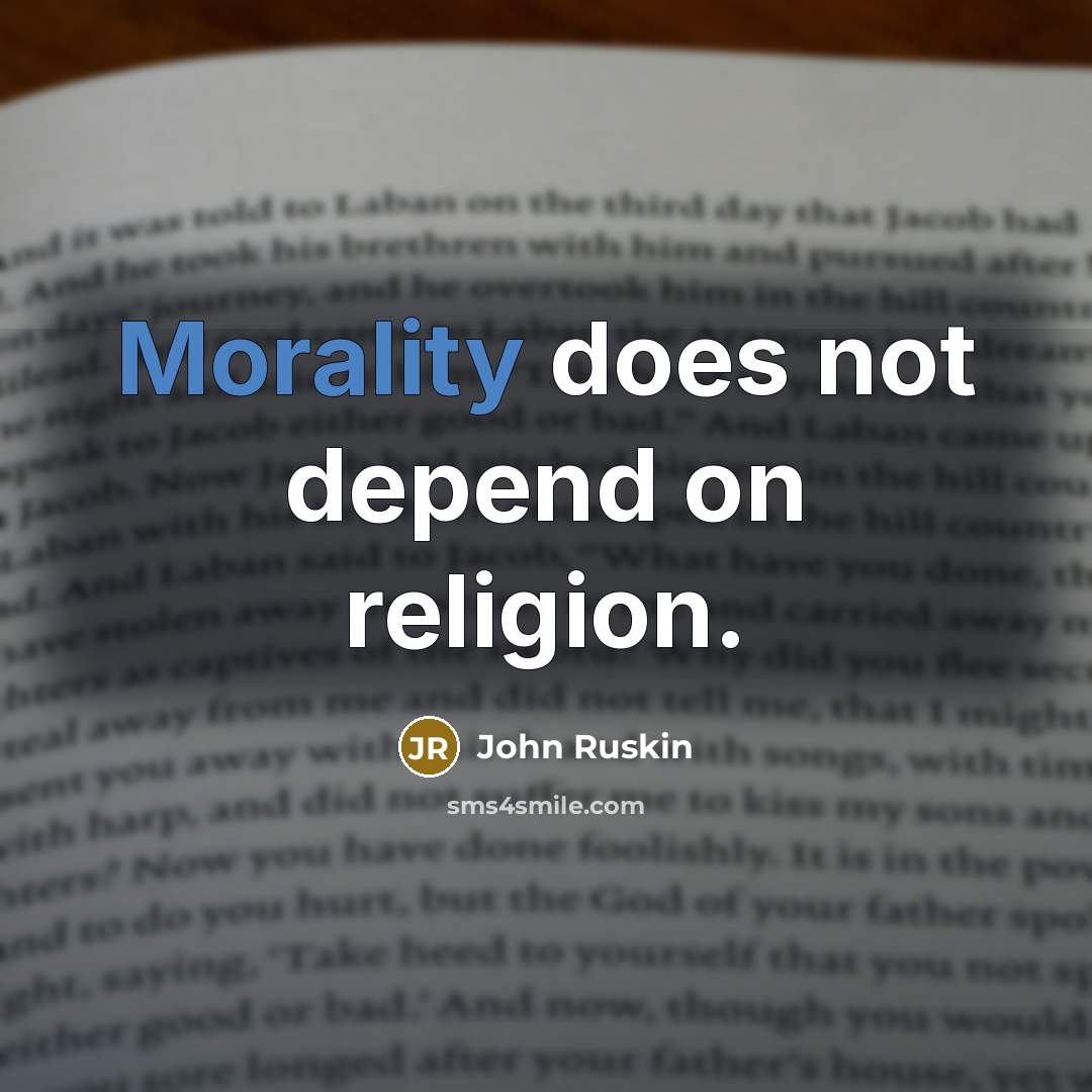 “Morality does not depend on religion.” quote by John Ruskin