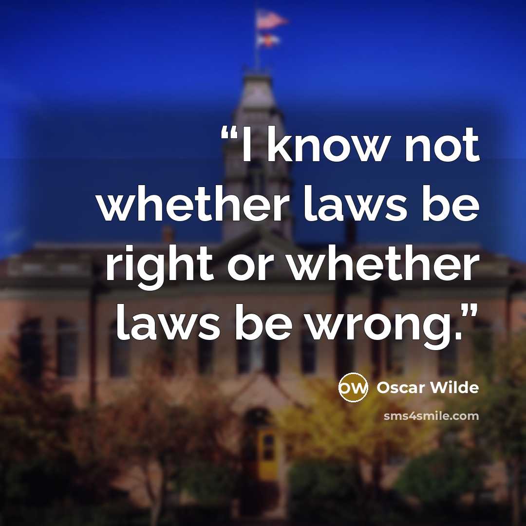 “I know not whether laws be right or whether laws be wrong.” quote by Oscar Wilde