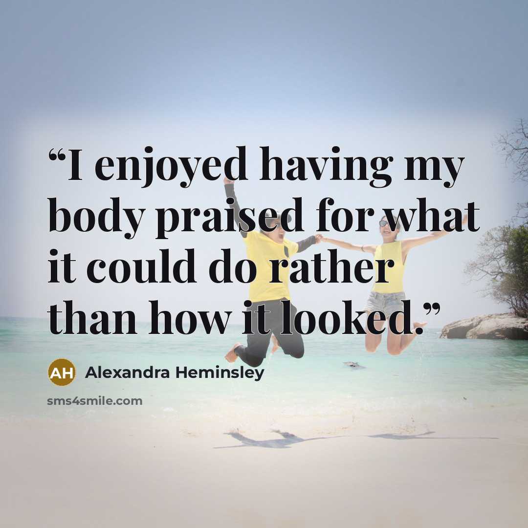“I enjoyed having my body praised for what it could do rather than how it looked.” quote by Alexandra Heminsley