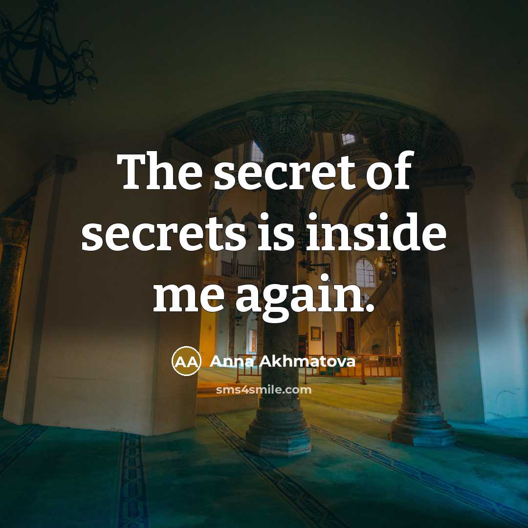“The secret of secrets is inside me again.” quote by Anna Akhmatova