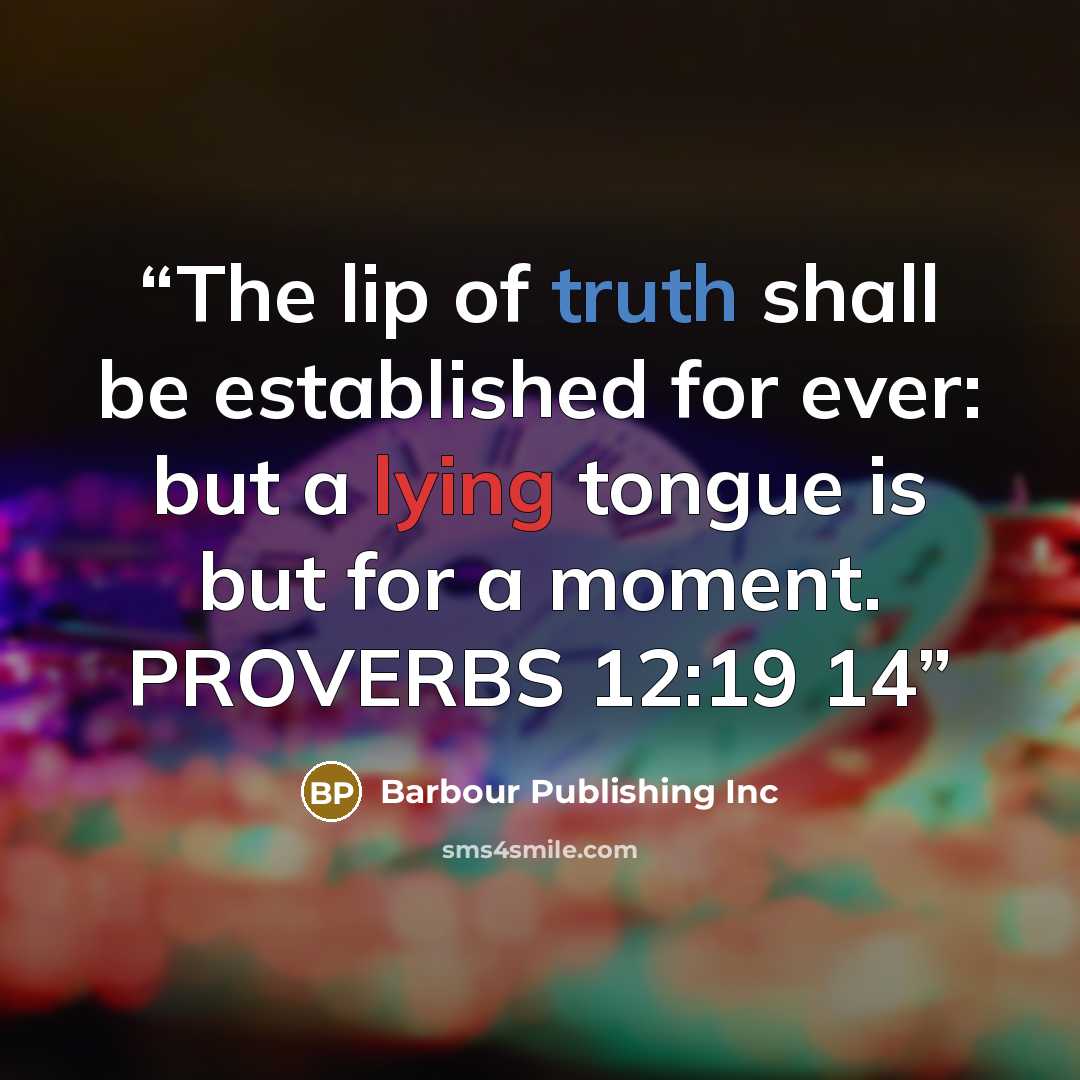 “The lip of truth shall be established for ever: but a lying tongue is but for a moment. PROVERBS 12:19 14” quote by Barbour Publishing Inc