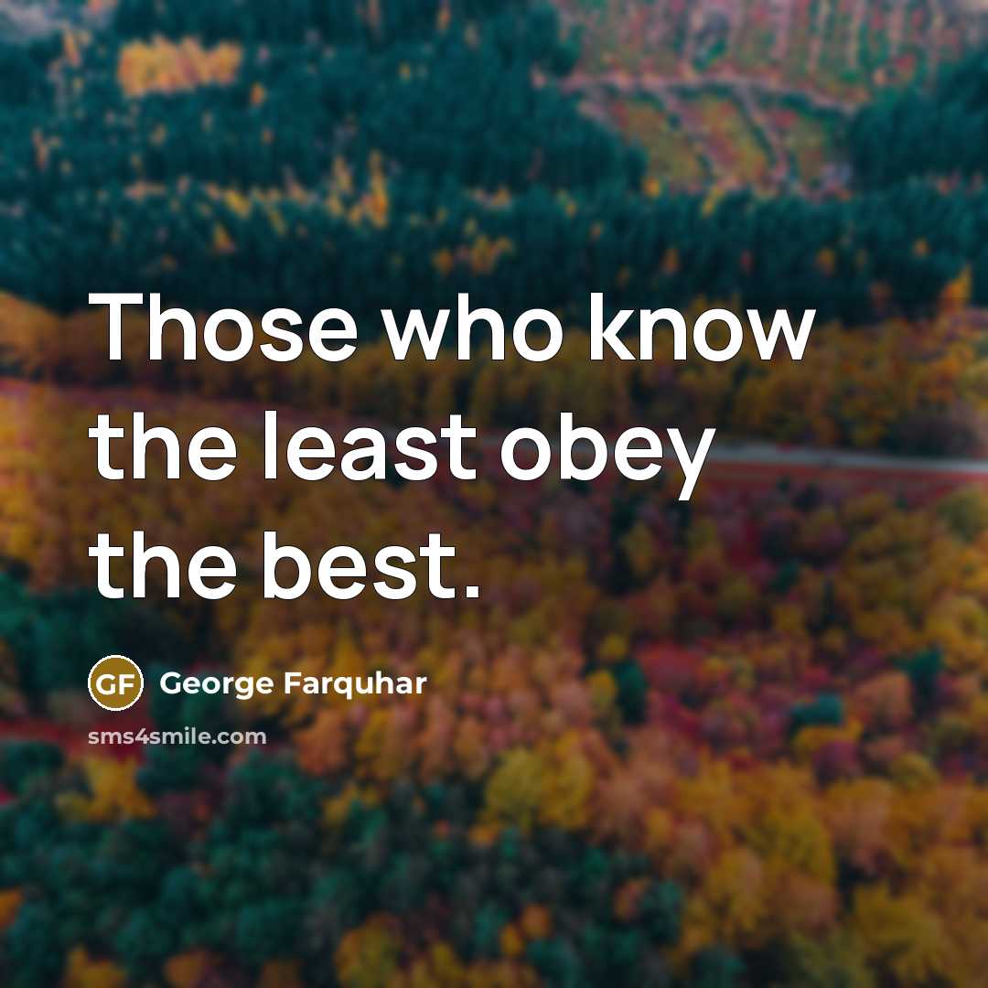“Those who know the least obey the best.” quote by George Farquhar