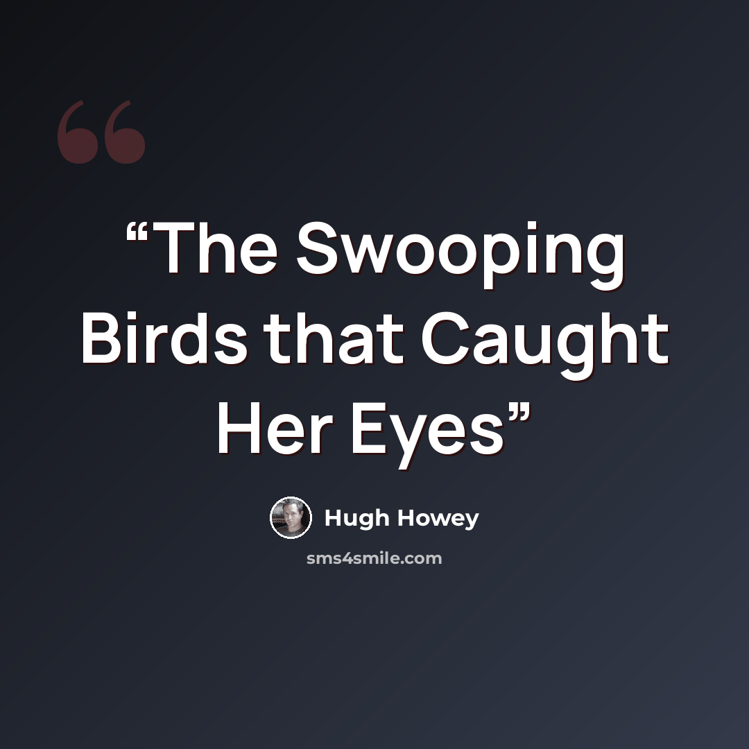 “The Swooping Birds that Caught Her Eyes” quote by Hugh Howey
