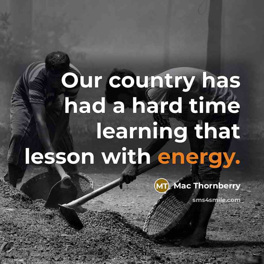 “Our country has had a hard time learning that lesson with energy.” quote by Mac Thornberry