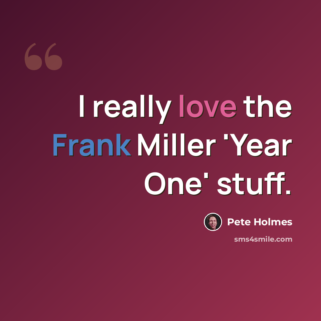 “I really love the Frank Miller 'Year One' stuff.” quote by Pete Holmes
