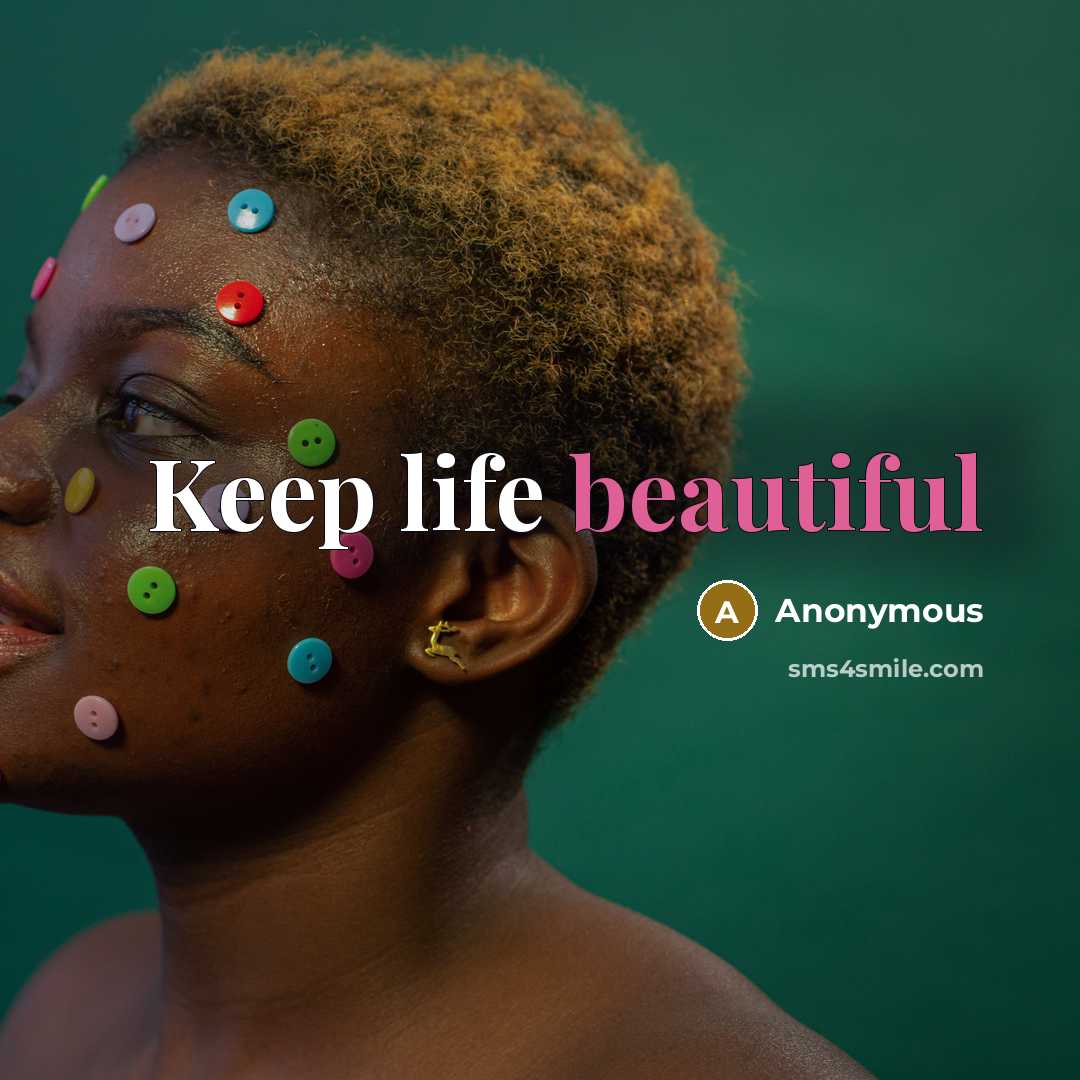 “Keep life beautiful” quote by Anonymous