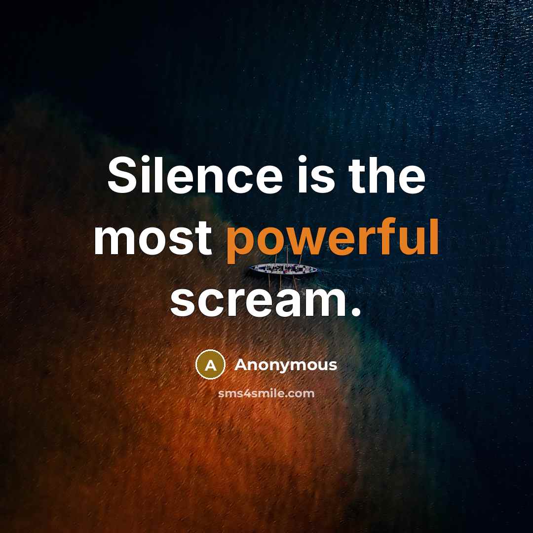 “Silence is the most powerful scream.” quote by Anonymous