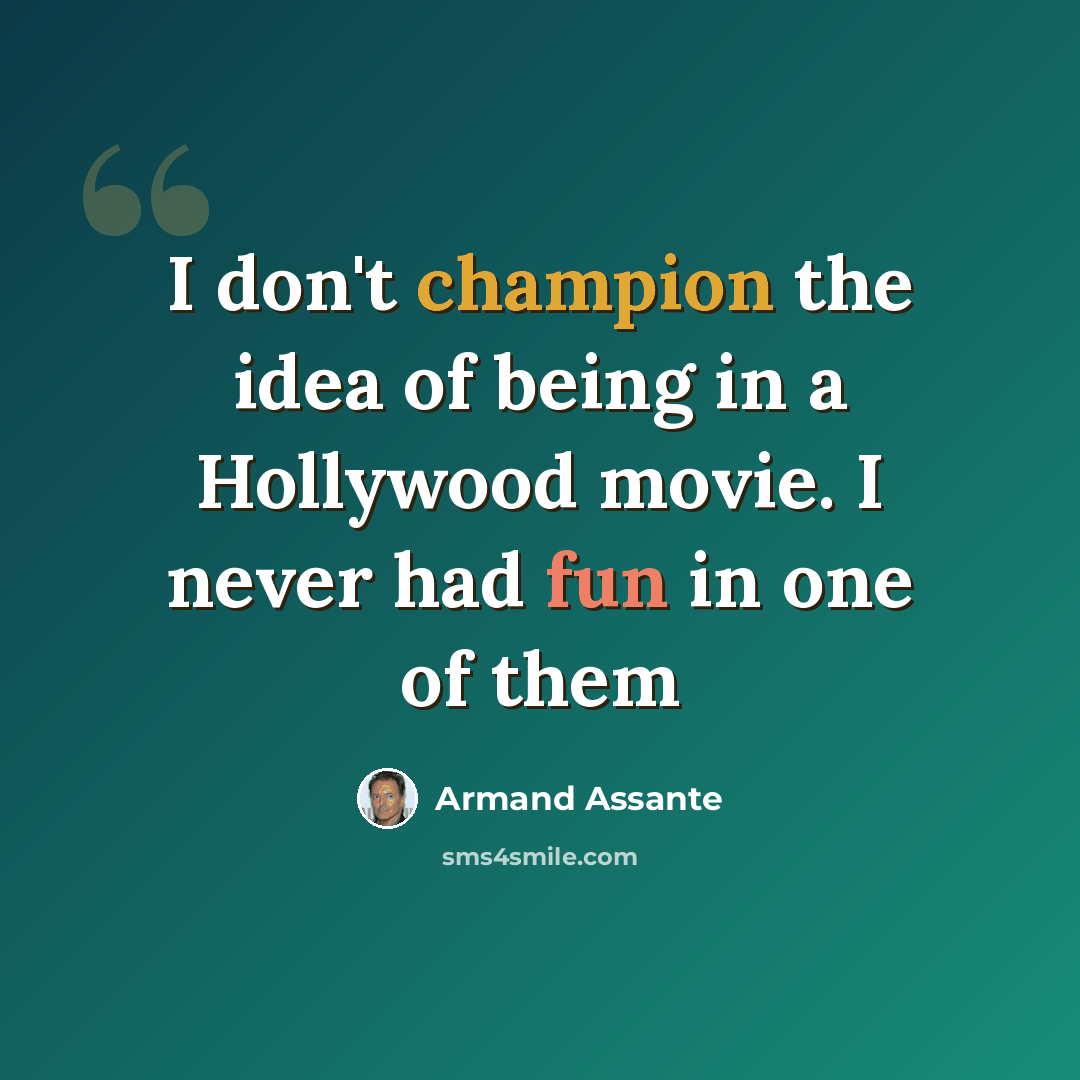 “I don't champion the idea of being in a Hollywood movie. I never had fun in one of them” quote by Armand Assante