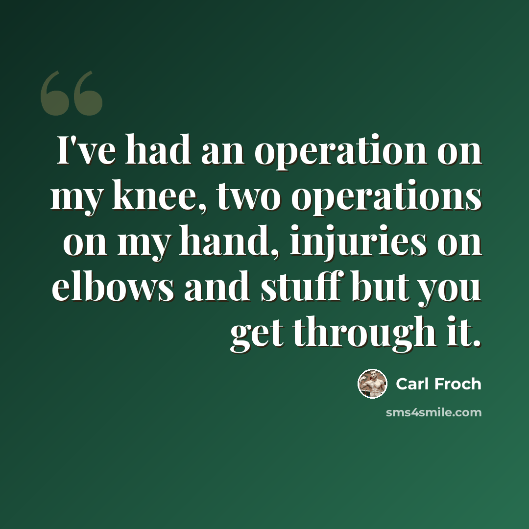“I've had an operation on my knee, two operations on my hand, injuries on elbows and stuff but you get through it.” quote by Carl Froch
