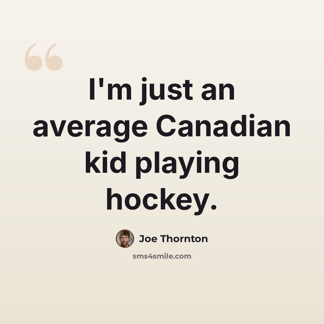 “I'm just an average Canadian kid playing hockey.” quote by Joe Thornton