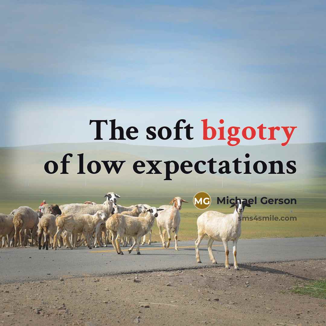 “The soft bigotry of low expectations” quote by Michael Gerson