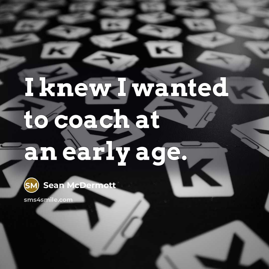 “I knew I wanted to coach at an early age.” quote by Sean McDermott