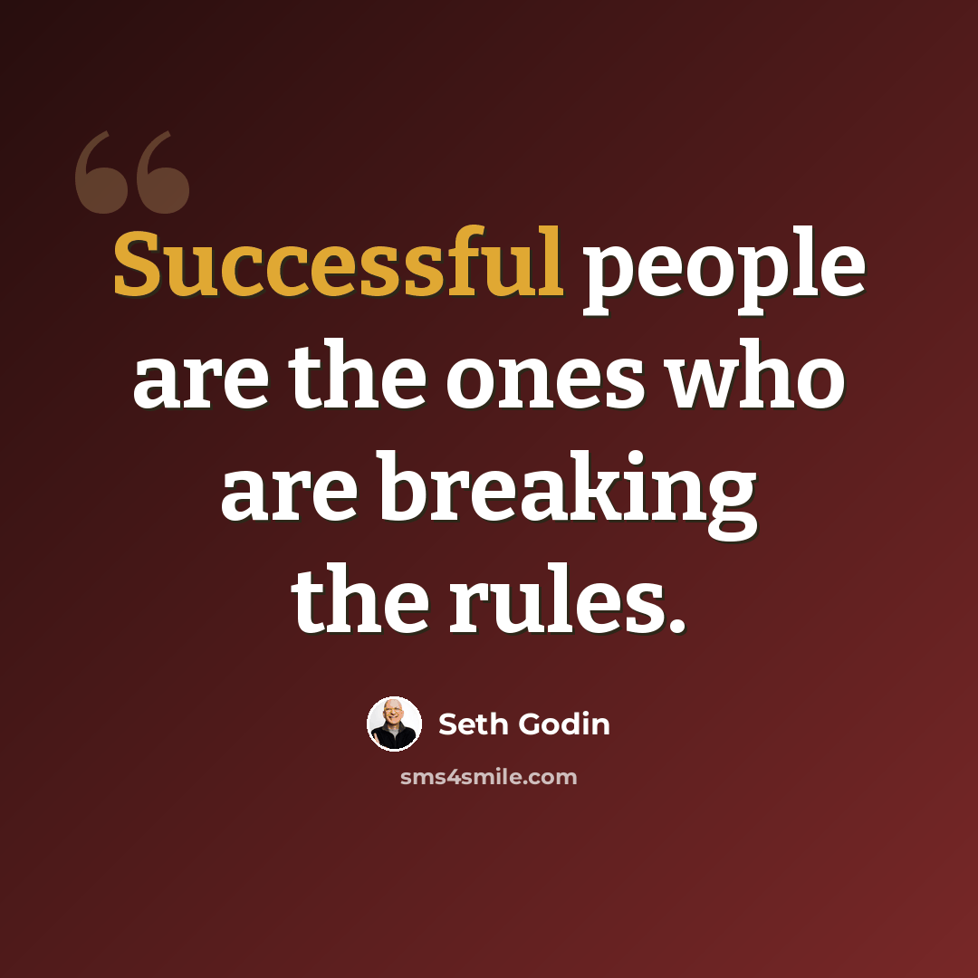 “Successful people are the ones who are breaking the rules.” quote by Seth Godin