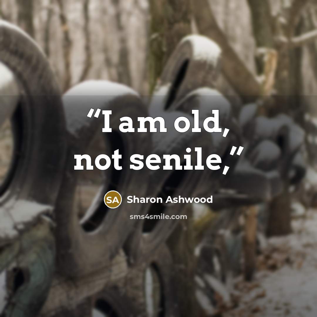 “I am old, not senile,” quote by Sharon Ashwood