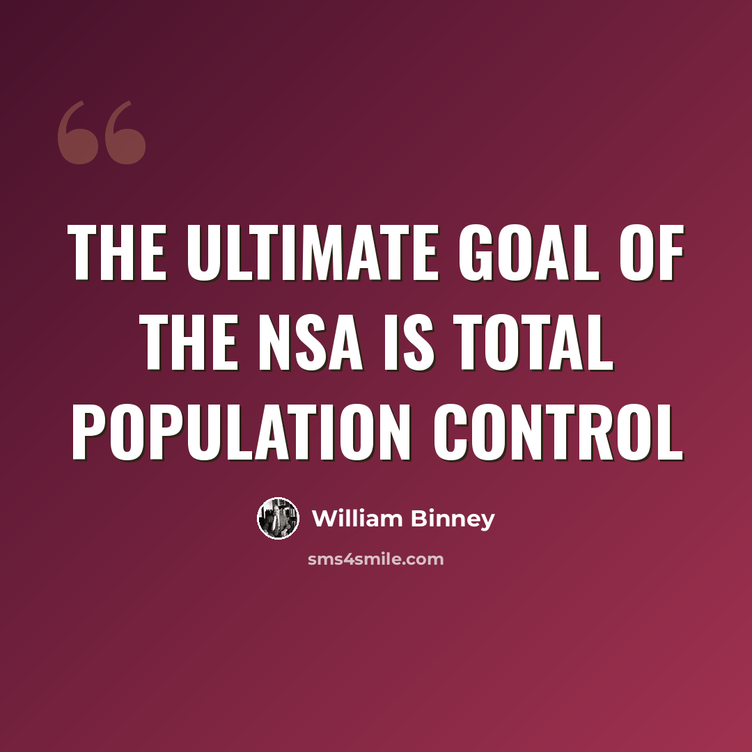 “The ultimate goal of the NSA is total population control” quote by William Binney