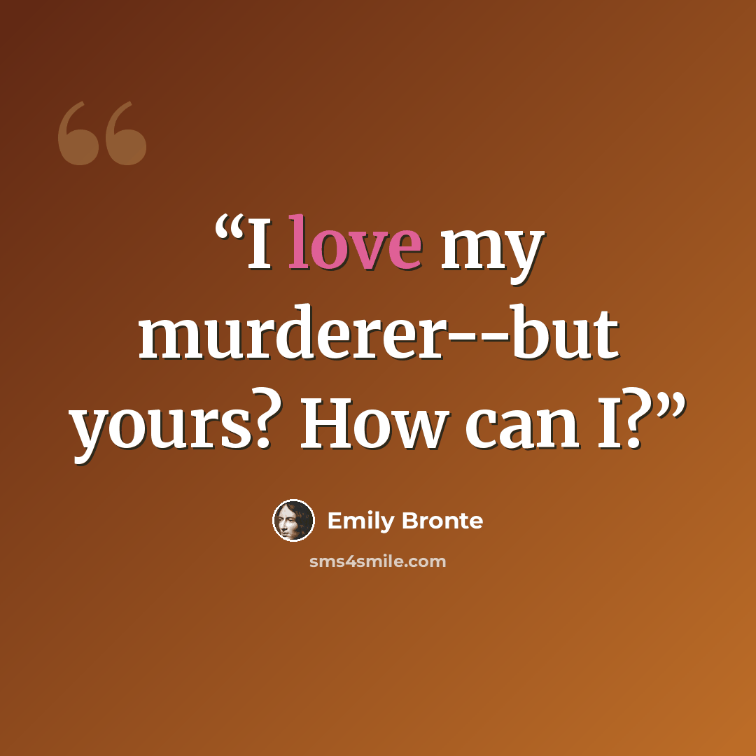 “I love my murderer--but yours? How can I?” quote by Emily Brontë
