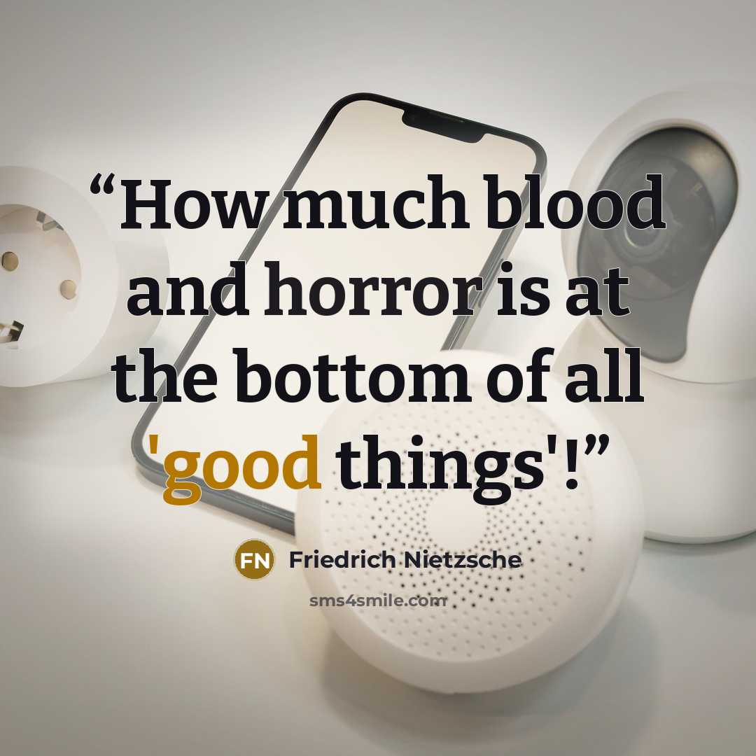 “How much blood and horror is at the bottom of all 'good things'!” quote by Friedrich Nietzsche