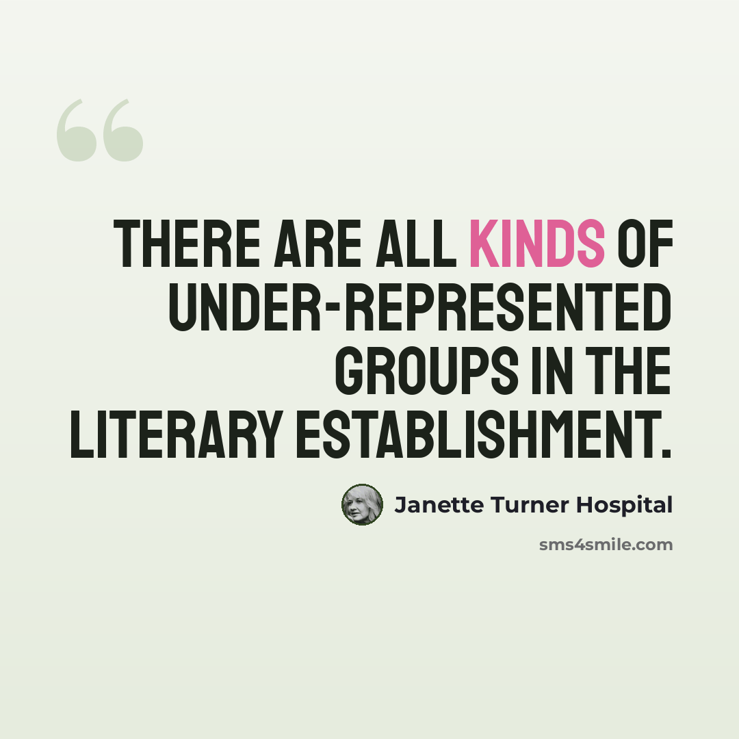 “There are all kinds of under-represented groups in the literary establishment.” quote by Janette Turner Hospital