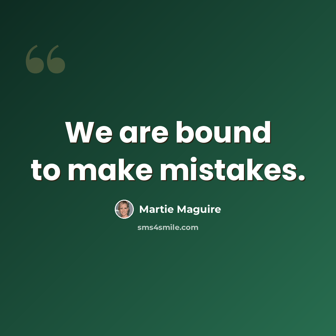 “We are bound to make mistakes.” quote by Martie Maguire