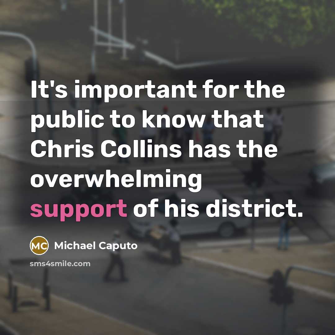 “It's important for the public to know that Chris Collins has the overwhelming support of his district.” quote by Michael Caputo