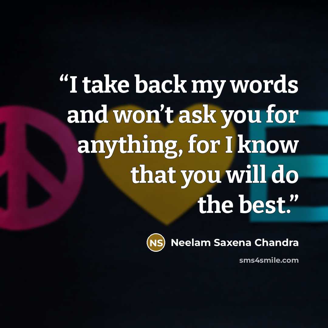“I take back my words and won’t ask you for anything, for I know that you will do the best.” quote by Neelam Saxena Chandra
