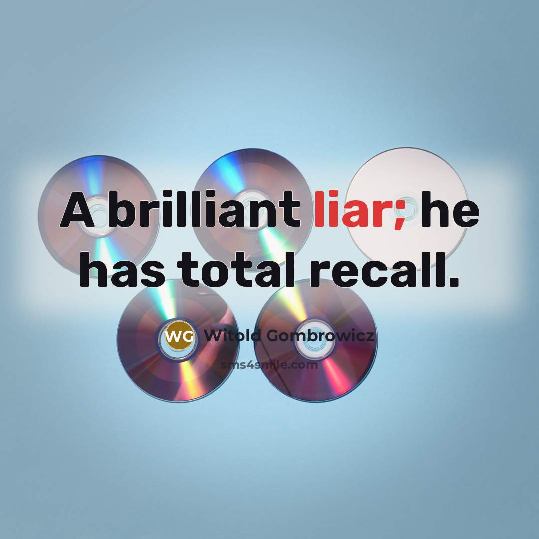“A brilliant liar; he has total recall.” quote by Witold Gombrowicz