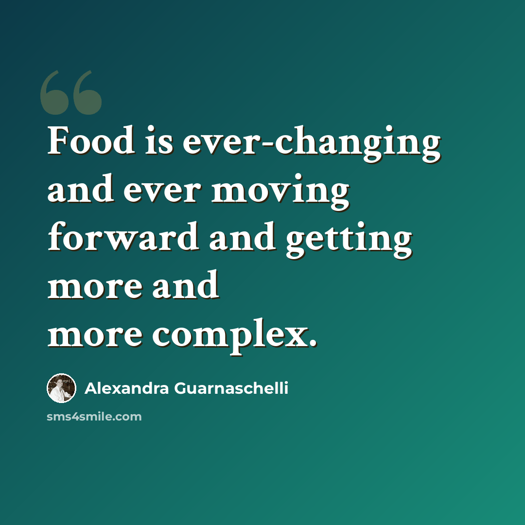 “Food is ever-changing and ever moving forward and getting more and more complex.” quote by Alexandra Guarnaschelli