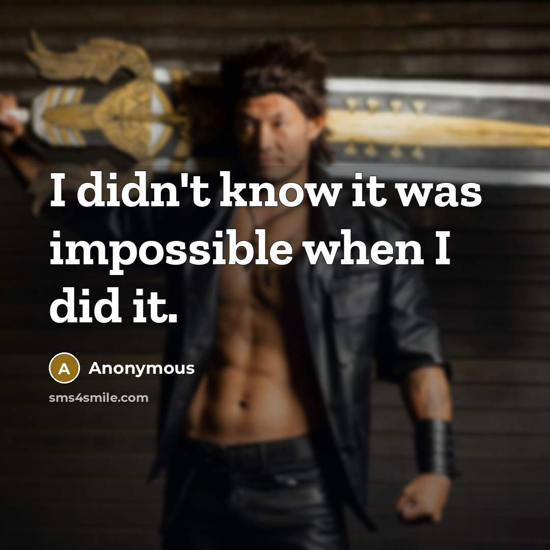 “I didn't know it was impossible when I did it.” quote by Anonymous