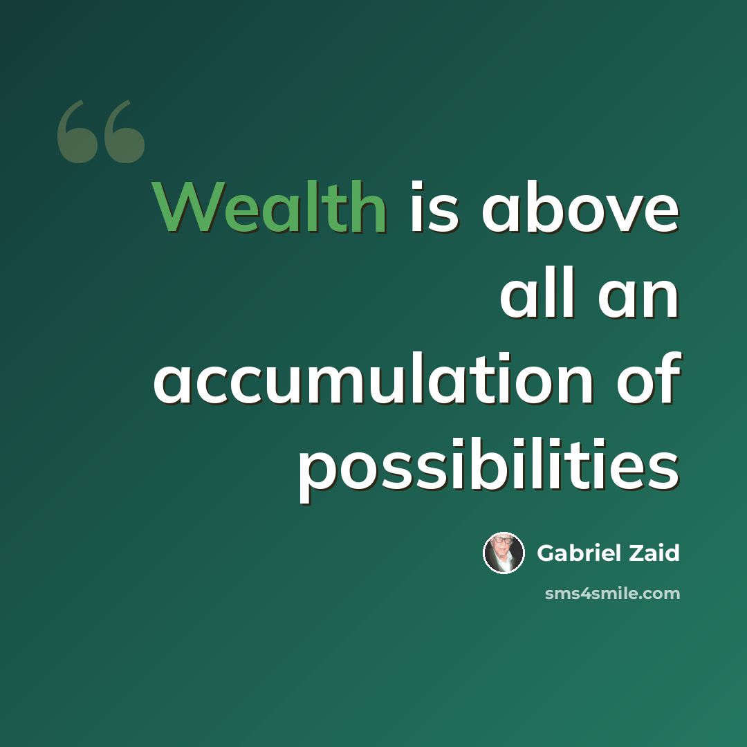 “Wealth is above all an accumulation of possibilities” quote by Gabriel Zaid