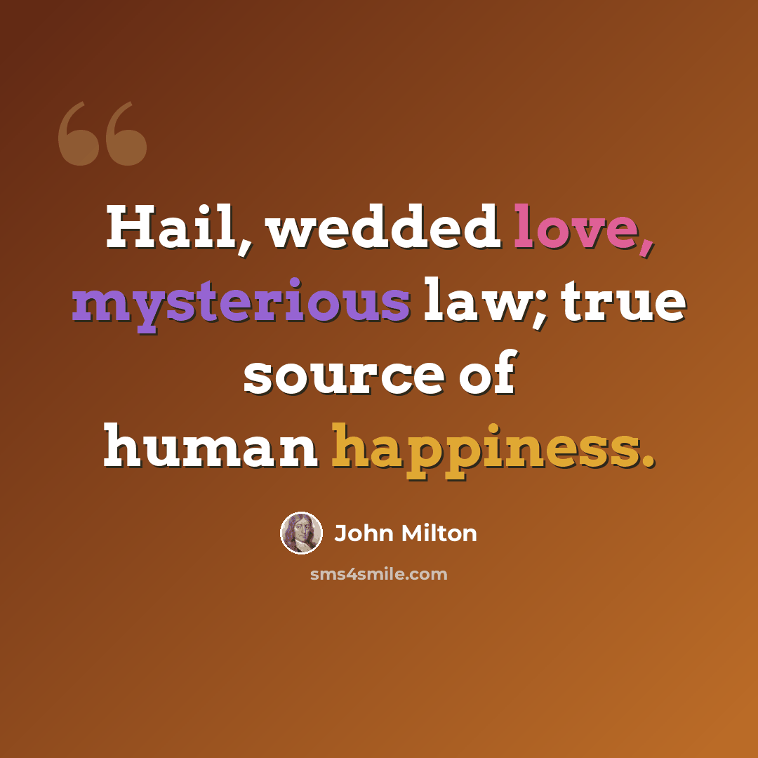 “Hail, wedded love, mysterious law; true source of human happiness.” quote by John Milton