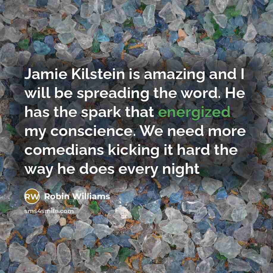 “Jamie Kilstein is amazing and I will be spreading the word. He has the spark that energized my conscience. We need more comedians kicking it hard the way he does every night” quote by Robin Williams