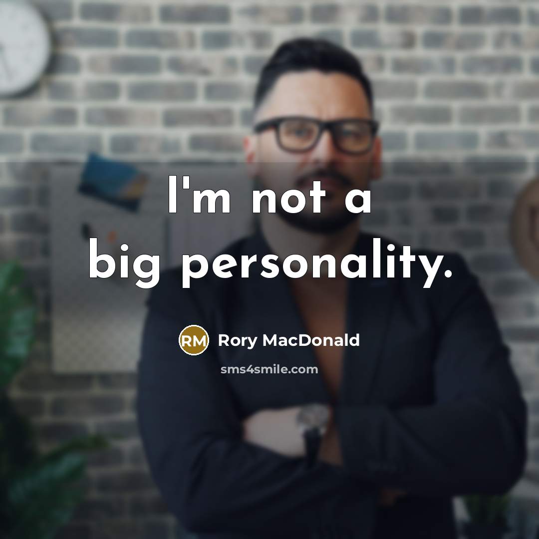 “I'm not a big personality.” quote by Rory MacDonald