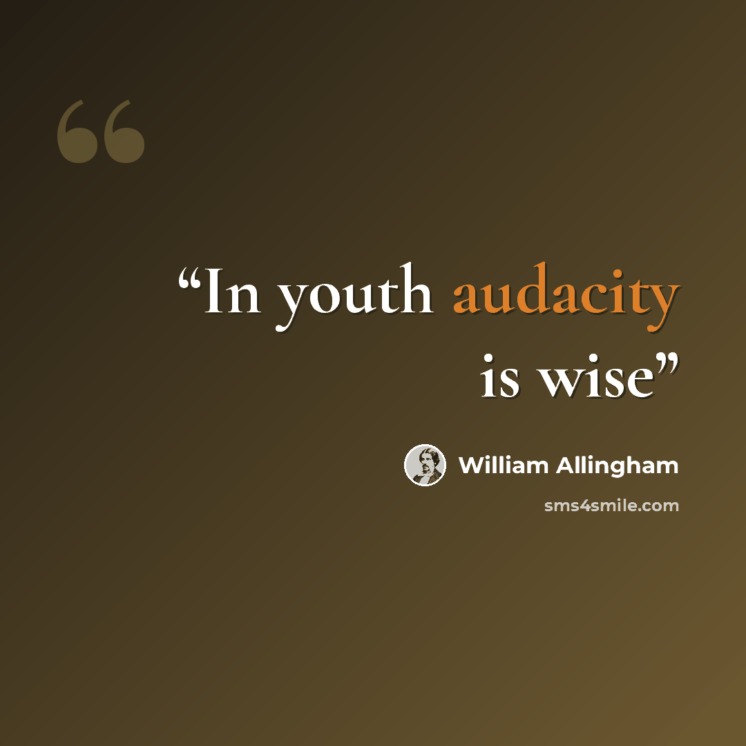 “In youth audacity is wise” quote by William Allingham