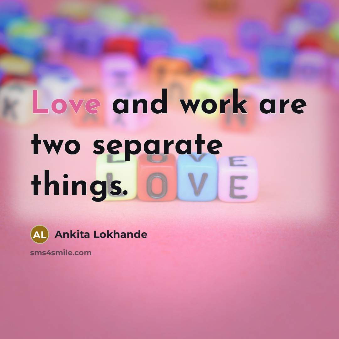 “Love and work are two separate things.” quote by Ankita Lokhande