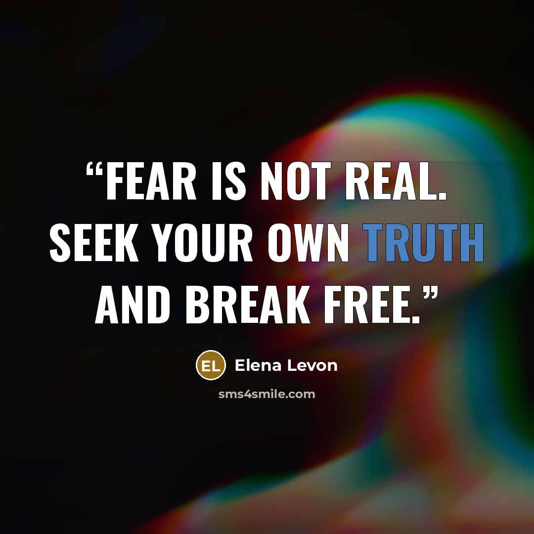 “Fear is not real. Seek your own truth and break free.” quote by Elena Levon