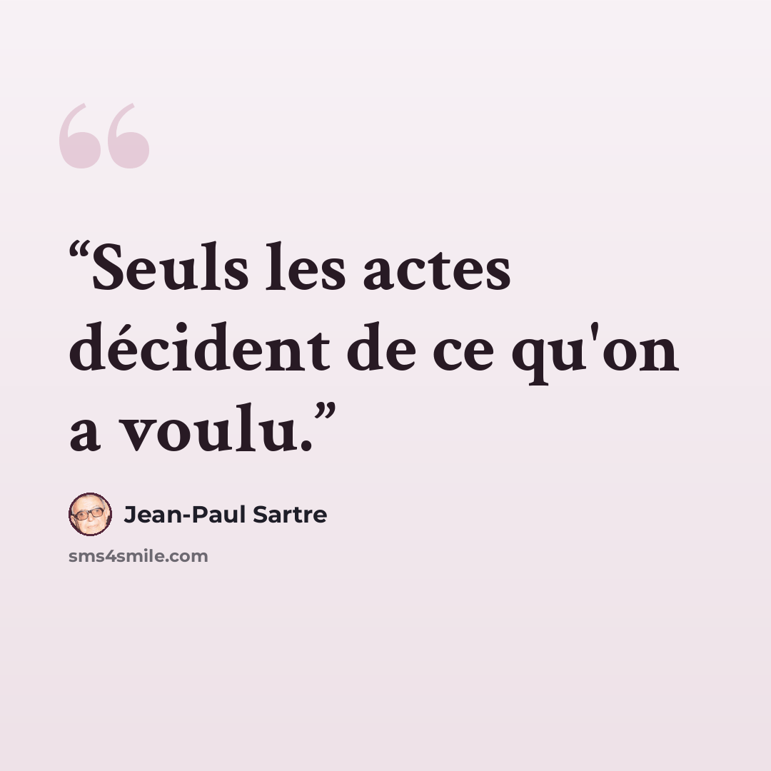 “Seuls les actes décident de ce qu'on a voulu.” quote by Jean-Paul Sartre