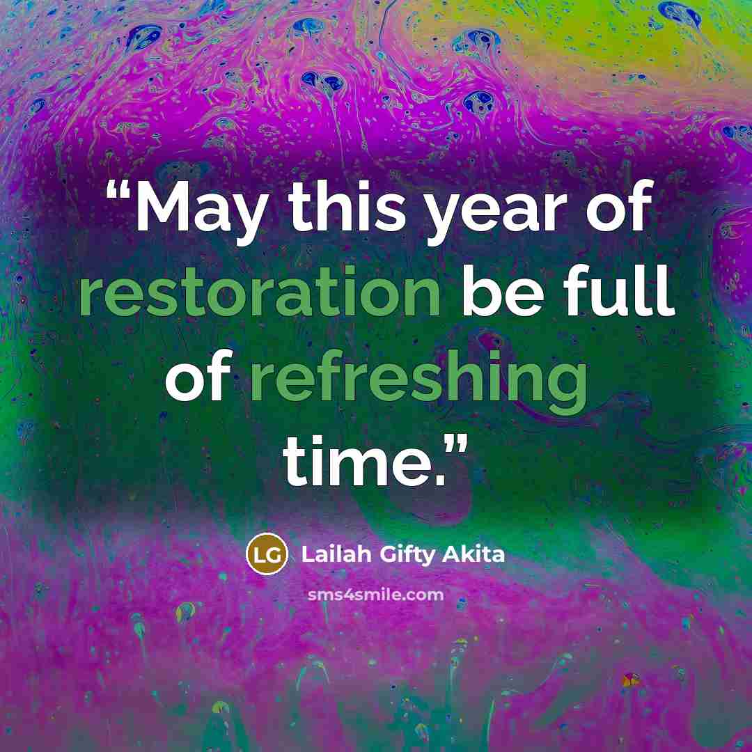 “May this year of restoration be full of refreshing time.” quote by Lailah Gifty Akita