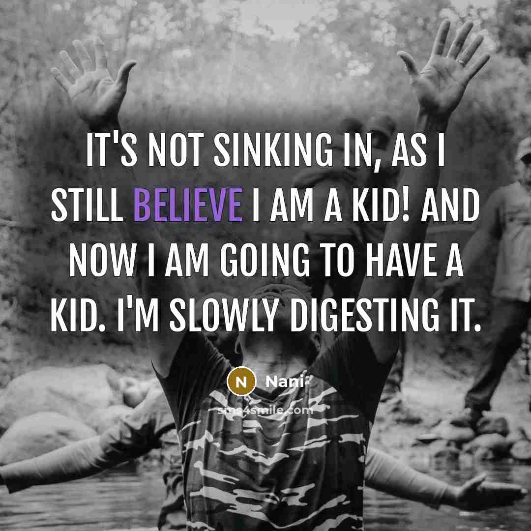 “It's not sinking in, as I still believe I am a kid! And now I am going to have a kid. I'm slowly digesting it.” quote by Nani