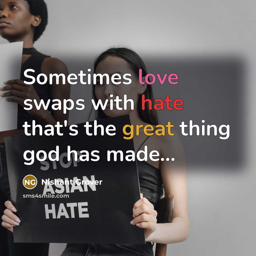 “Sometimes love swaps with hate that's the great thing god has made…” quote by Nishant Grover