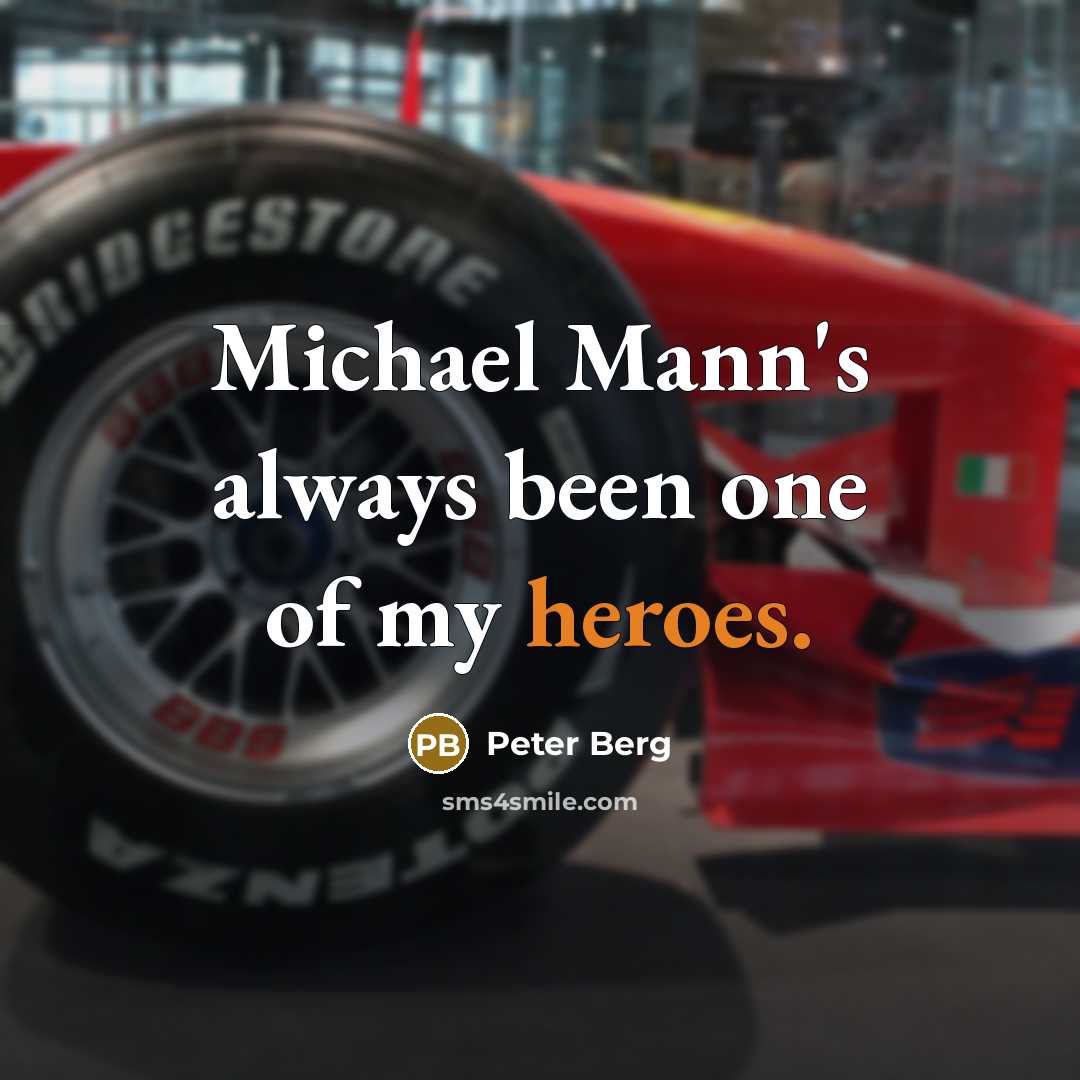 “Michael Mann's always been one of my heroes.” quote by Peter Berg