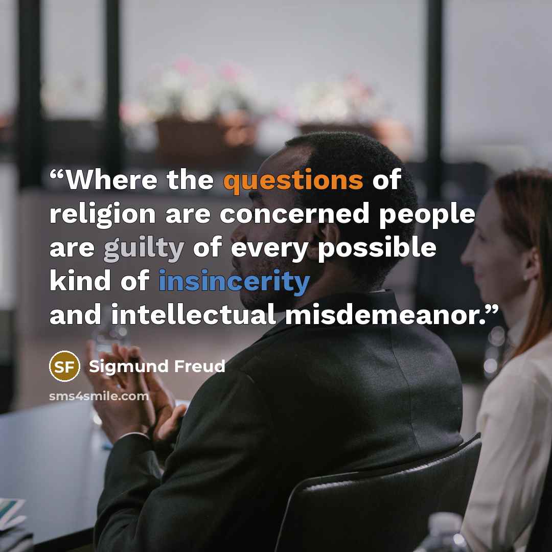 “Where the questions of religion are concerned people are guilty of every possible kind of insincerity and intellectual misdemeanor.” quote by Sigmund Freud