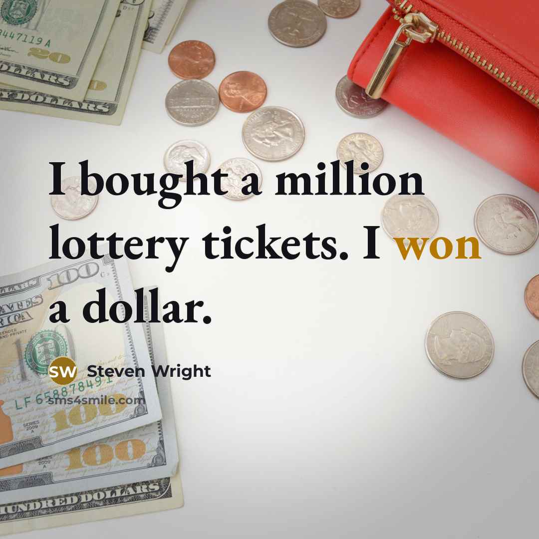 “I bought a million lottery tickets. I won a dollar.” quote by Steven Wright