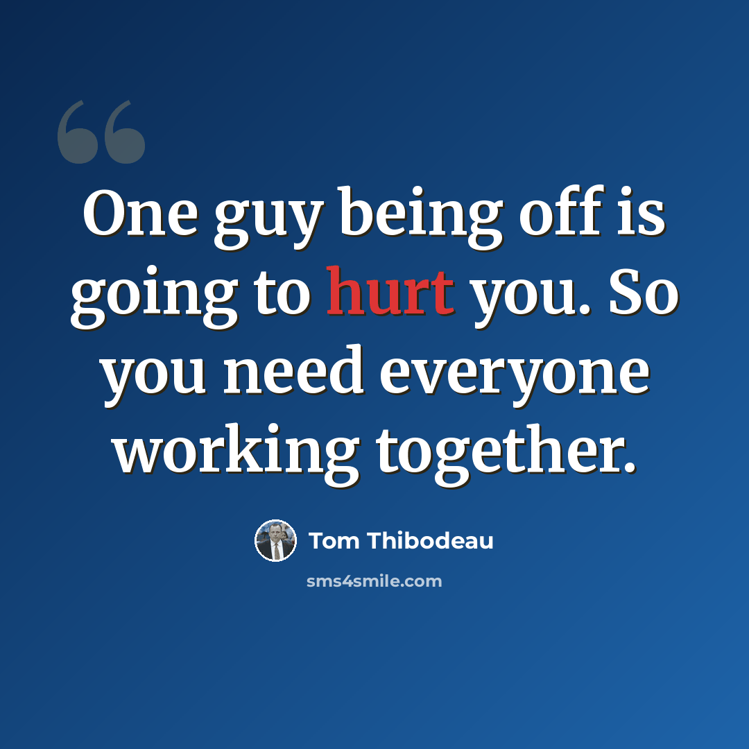 “One guy being off is going to hurt you. So you need everyone working together.” quote by Tom Thibodeau