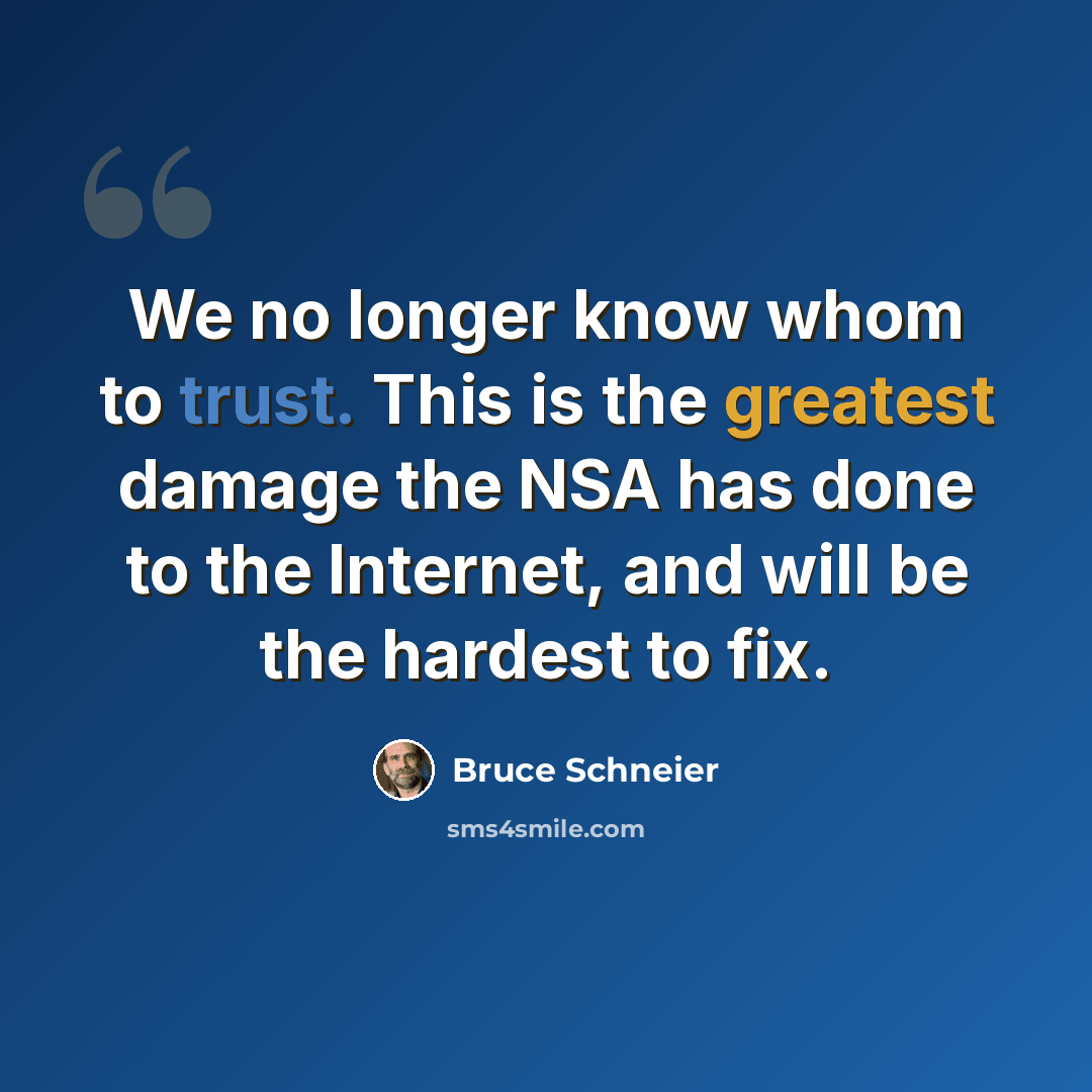 “We no longer know whom to trust. This is the greatest damage the NSA has done to the Internet, and will be the hardest to fix.” quote by Bruce Schneier